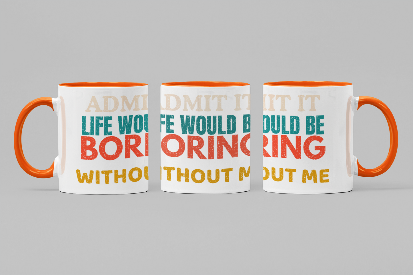Admit It Life Would Be Boring Without Me | Funny Ceramic Coffee Mug | Gift for Friends & Family