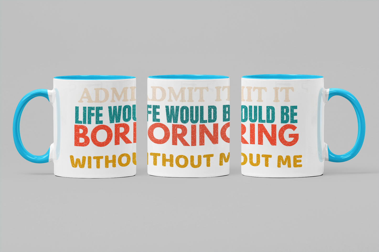 Admit It Life Would Be Boring Without Me | Funny Ceramic Coffee Mug | Gift for Friends & Family