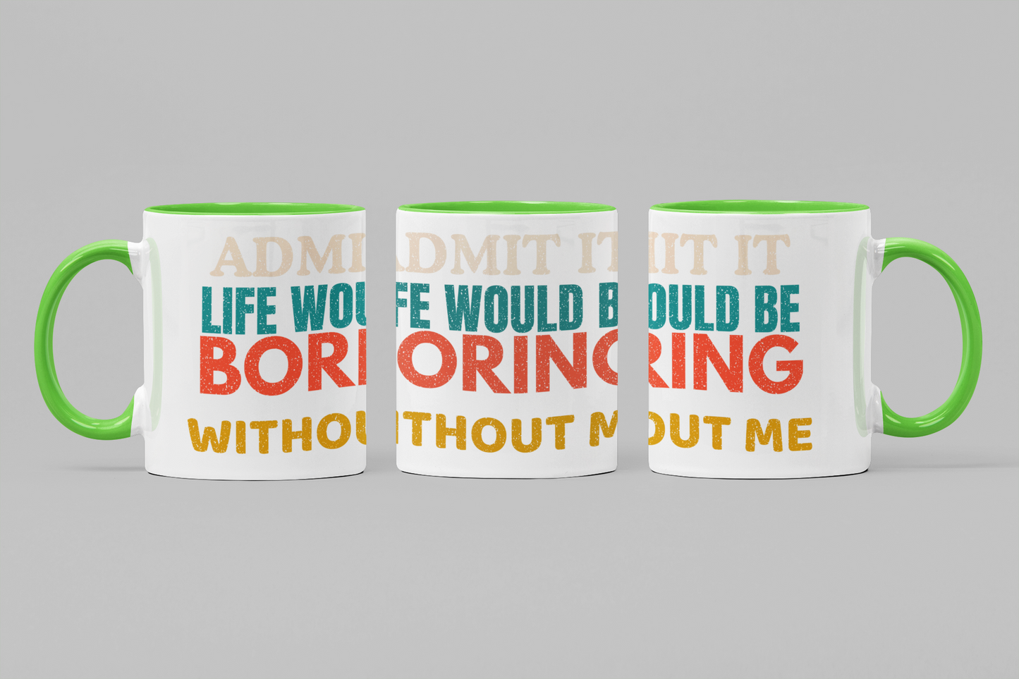 Admit It Life Would Be Boring Without Me | Funny Ceramic Coffee Mug | Gift for Friends & Family