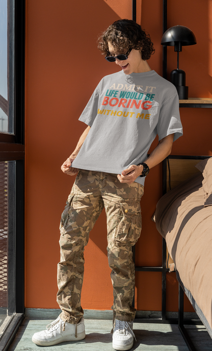 Melange Grey Oversized unisex t-shirt with bold sassy graphic print 'Admit It, Life Would Be Boring Without Me', 100% cotton 180 GSM, drop shoulder fit