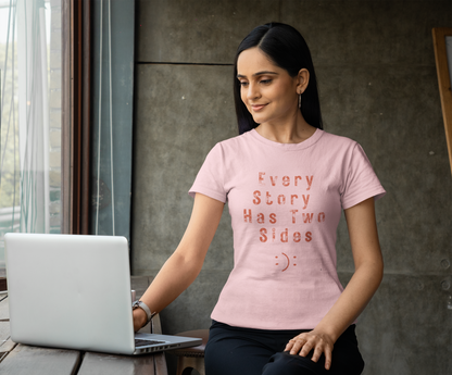 Light Baby Pink Women’s graphic t-shirt with ‘Every Story Has Two Sides’ inspirational quote design