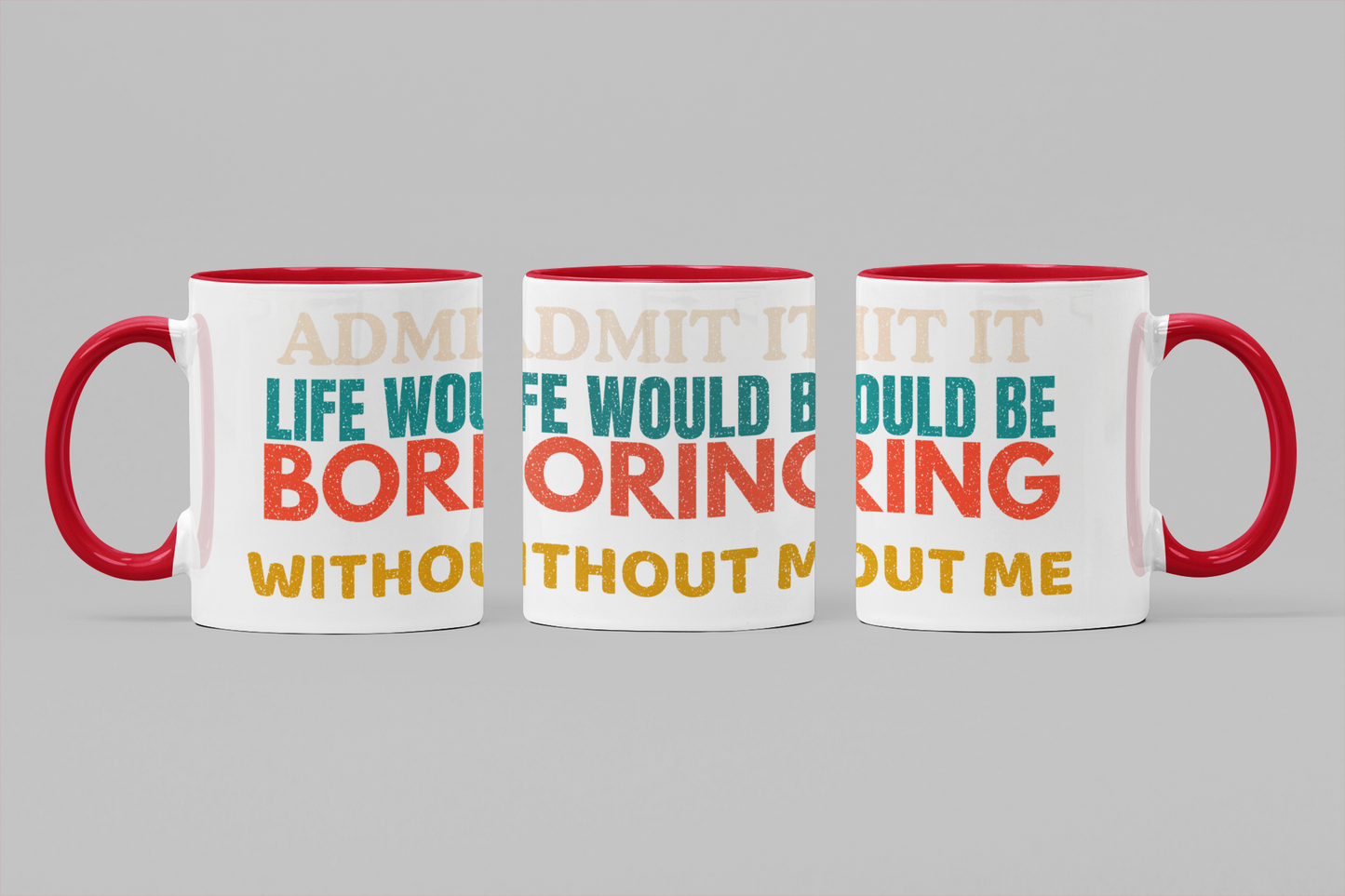 Admit It Life Would Be Boring Without Me | Funny Ceramic Coffee Mug | Gift for Friends & Family