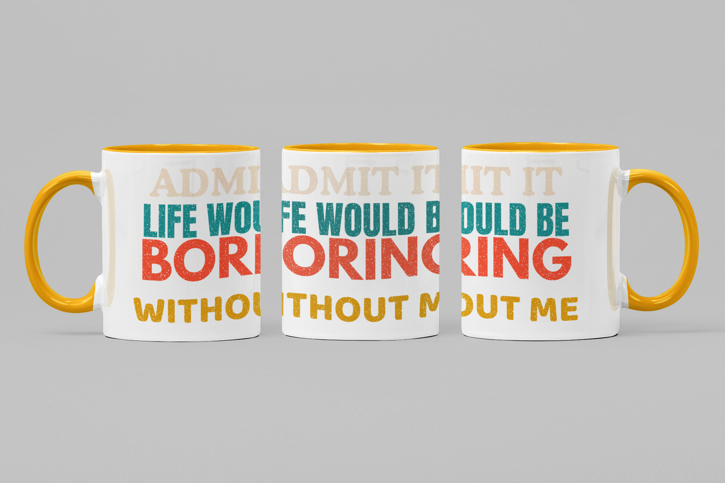 Admit It Life Would Be Boring Without Me | Funny Ceramic Coffee Mug | Gift for Friends & Family