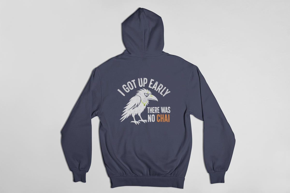 Navy Blue unisex hoodie back view with white crow and I got up early, there was no chai print