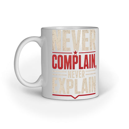 White 11oz ceramic coffee mug with Never Complain Never Explain quote print by Nauma