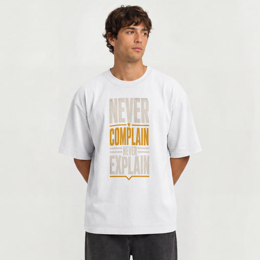 White Never Complain Never Explain | Oversized Drop Shoulder T-Shirt (100% Cotton) | Nauma India