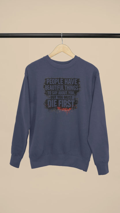 Unisex Sweatshirt – “People Have Beautiful Things to Say… Die First” Graphic